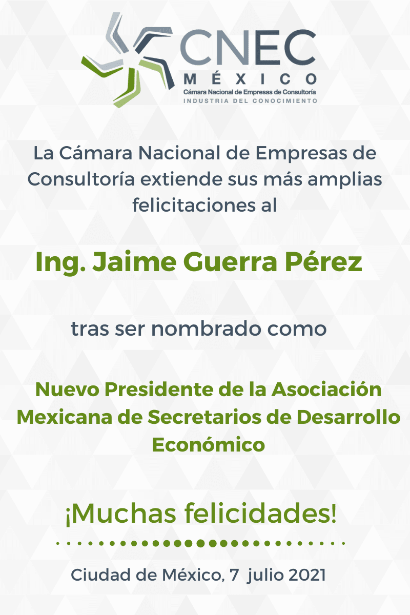 FELICITA CONSULTORÍA ORGANIZADA DEL PAÍS AL ING. JAIME GUERRA PÉREZ, NUEVO PRESIDENTE DE LA ASOCIACIÓN MEXICANA DE SECRETARIOS DE DESARROLLO ECONÓMICO